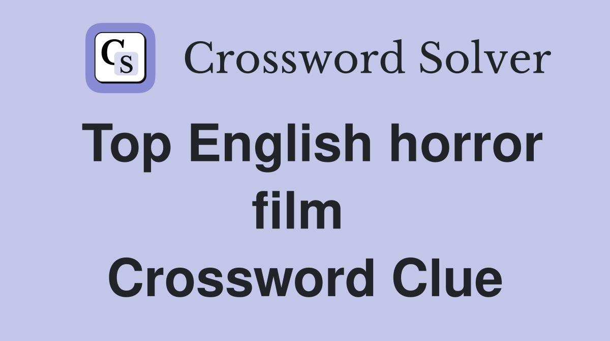 Top English horror film  Crossword Clue