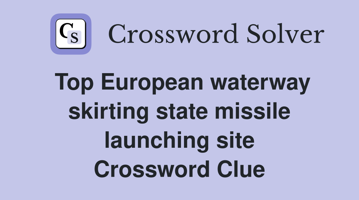 Top European waterway skirting state missile launching site Crossword Clue