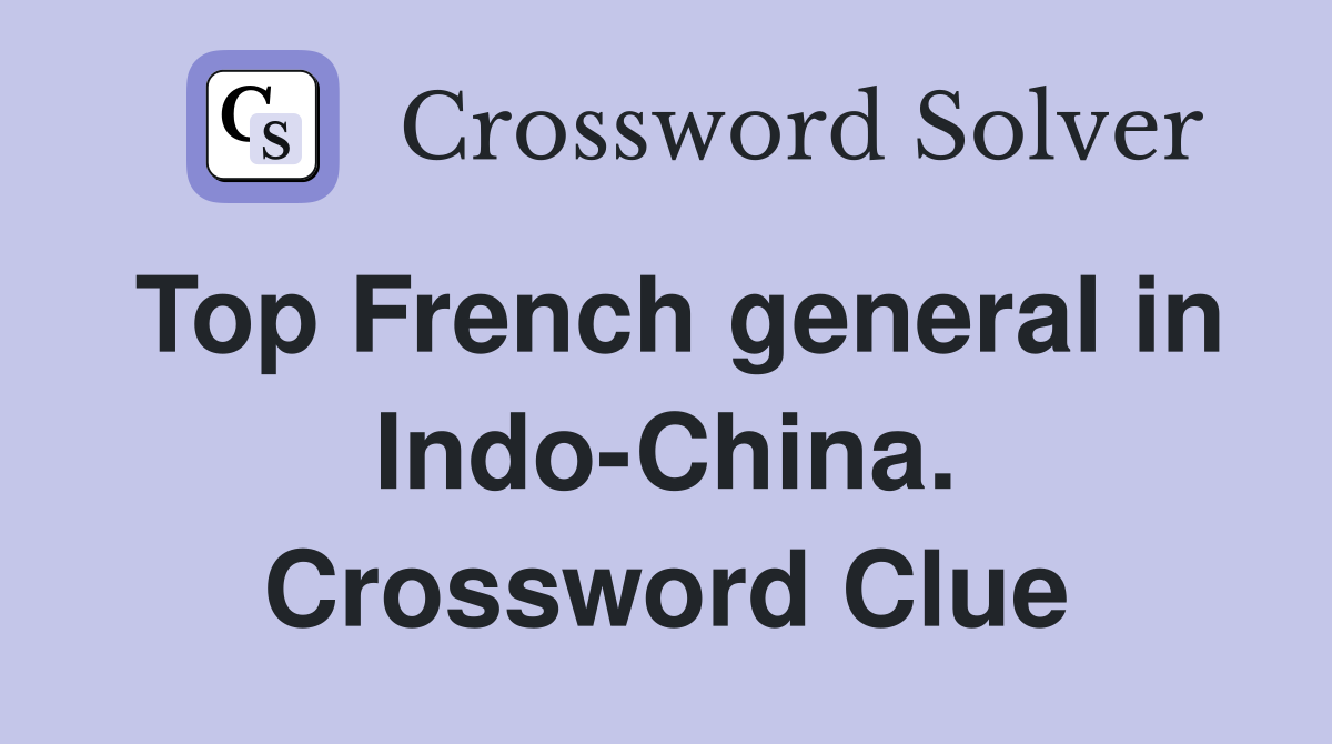 Top French general in Indo-China. Crossword Clue