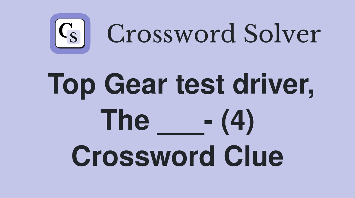 Top Gear test driver, The ___- (4) Crossword Clue