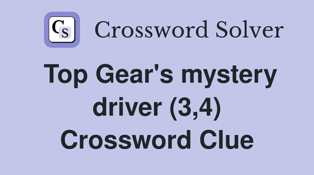 Top Gear's mystery driver (3,4) Crossword Clue