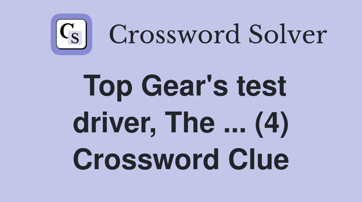 Top Gear's test driver, The ... (4) Crossword Clue