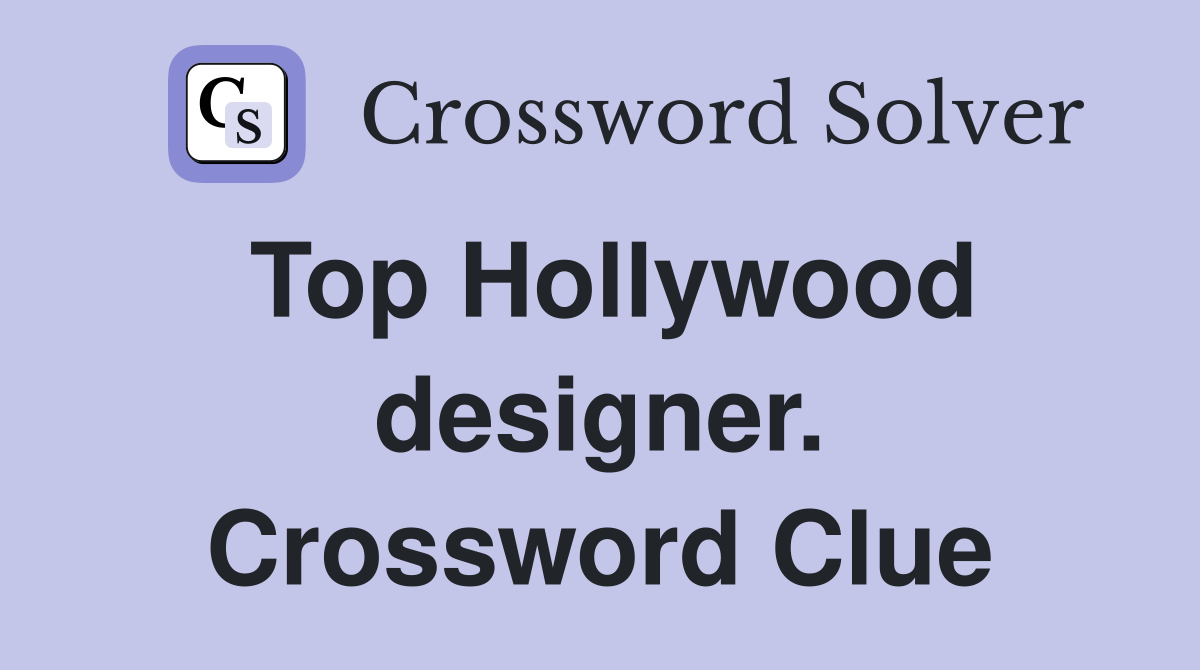 Top Hollywood designer. Crossword Clue