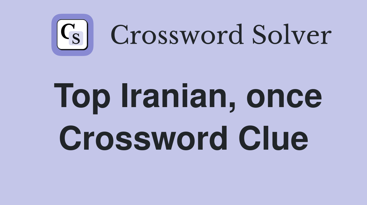 Top Iranian, once Crossword Clue