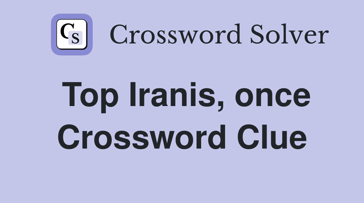 Top Iranis, once Crossword Clue
