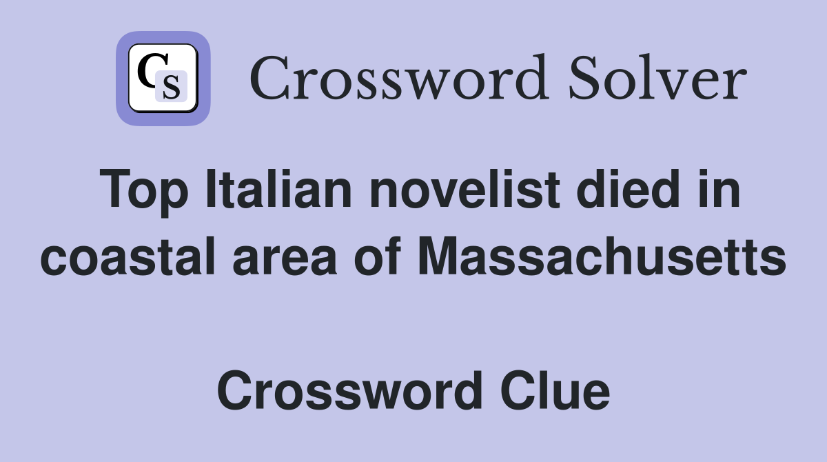 Top Italian novelist died in coastal area of Massachusetts  Crossword Clue