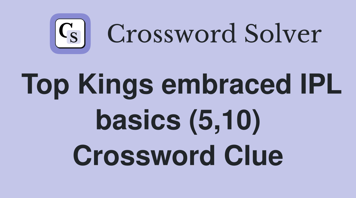 Top Kings embraced IPL basics (5,10) Crossword Clue