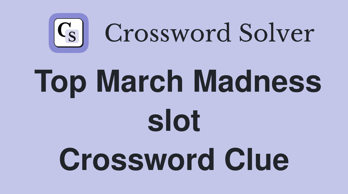 Top March Madness slot Crossword Clue