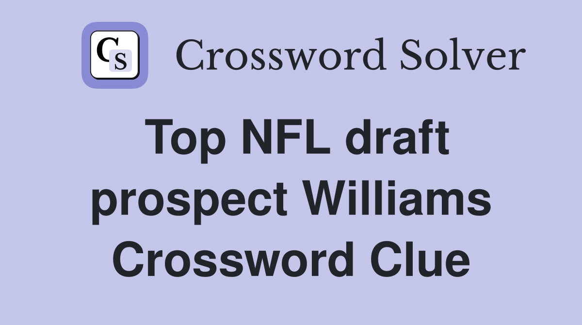 Top NFL draft prospect Williams Crossword Clue