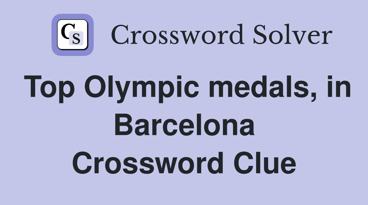 Top Olympic medals, in Barcelona Crossword Clue