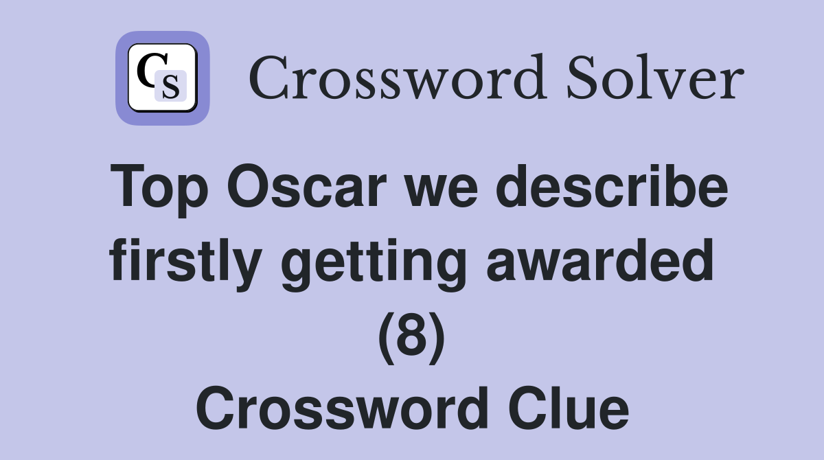 Top Oscar we describe firstly getting awarded (8) Crossword Clue