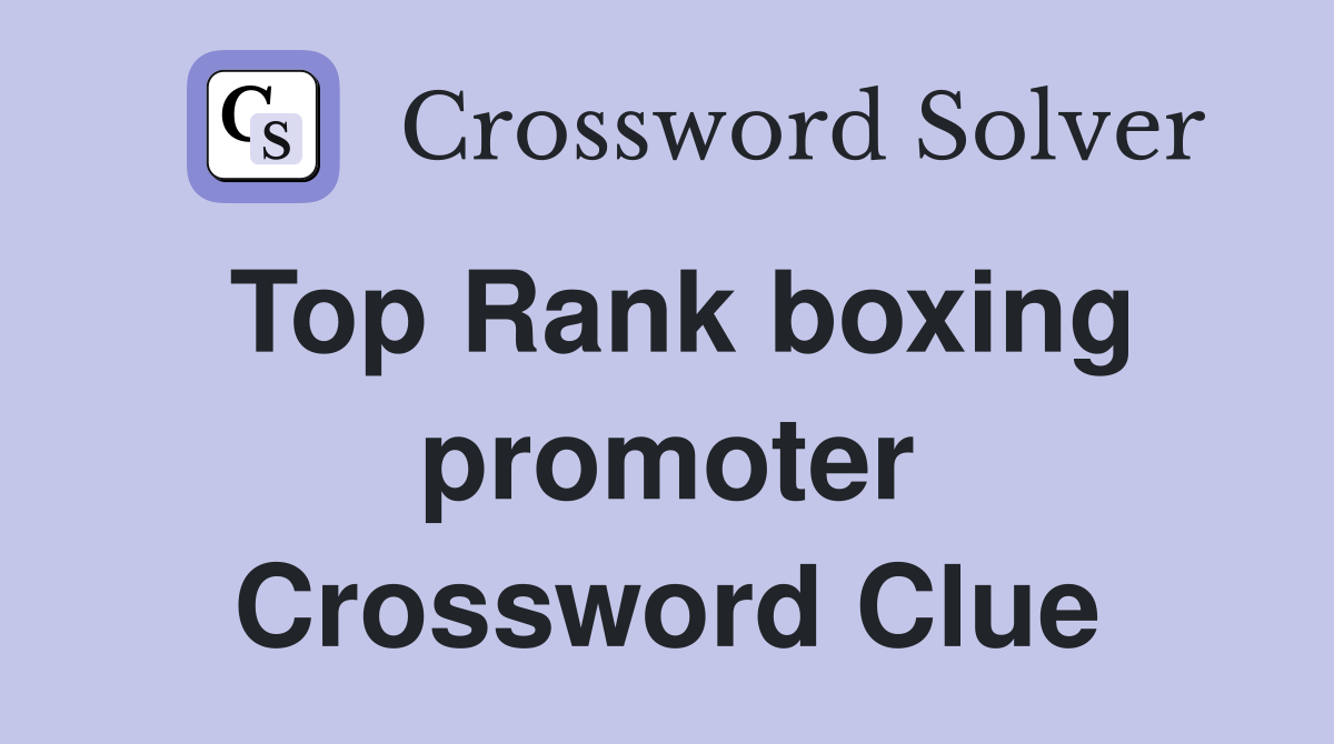 Top Rank boxing promoter Crossword Clue