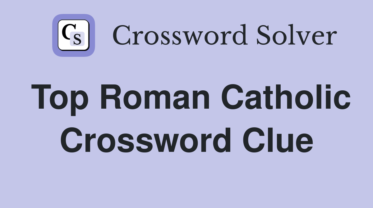 Top Roman Catholic Crossword Clue