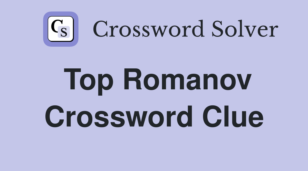 Top Romanov Crossword Clue