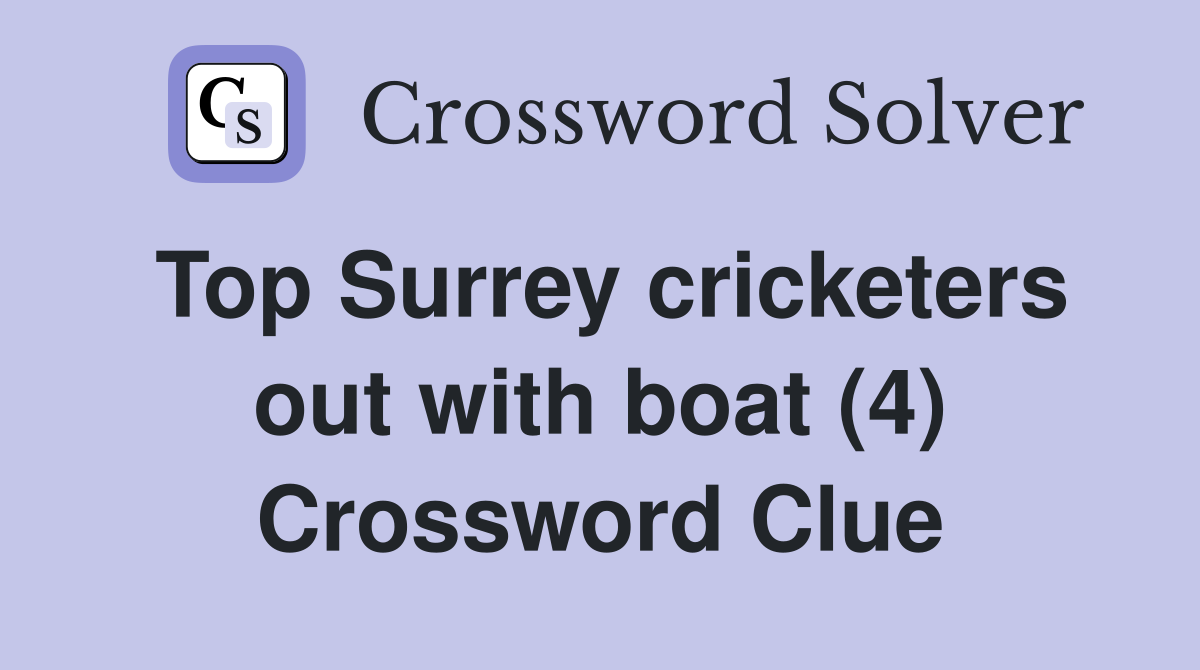 Top Surrey cricketers out with boat (4) Crossword Clue