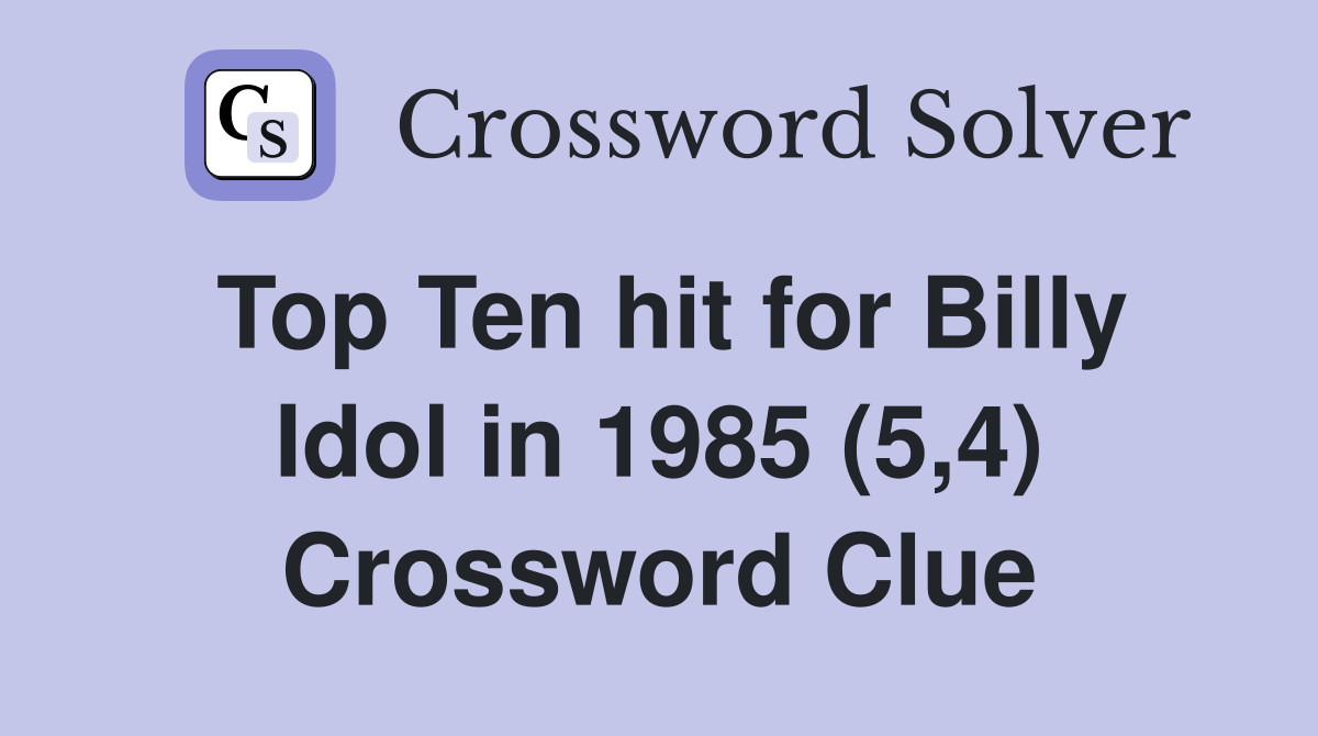 Top Ten hit for Billy Idol in 1985 (5,4) Crossword Clue