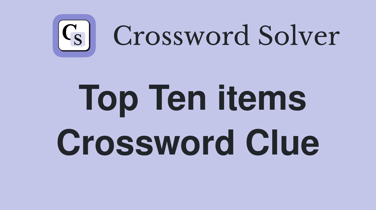 Top Ten items Crossword Clue