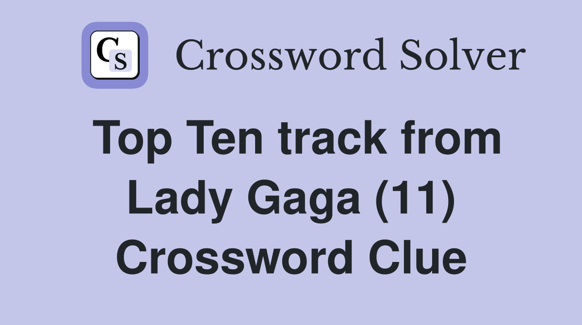 Top Ten track from Lady Gaga (11) Crossword Clue