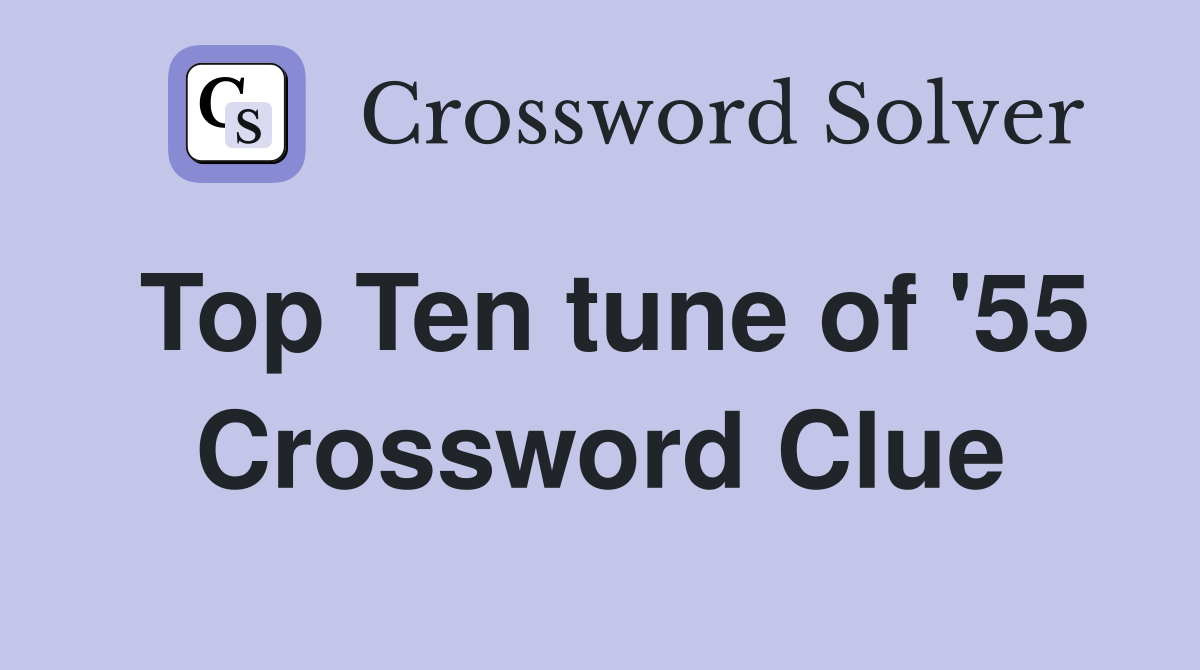 Top Ten tune of '55 Crossword Clue
