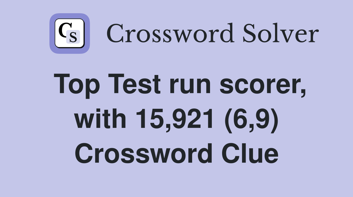 Top Test run scorer, with 15,921 (6,9) Crossword Clue
