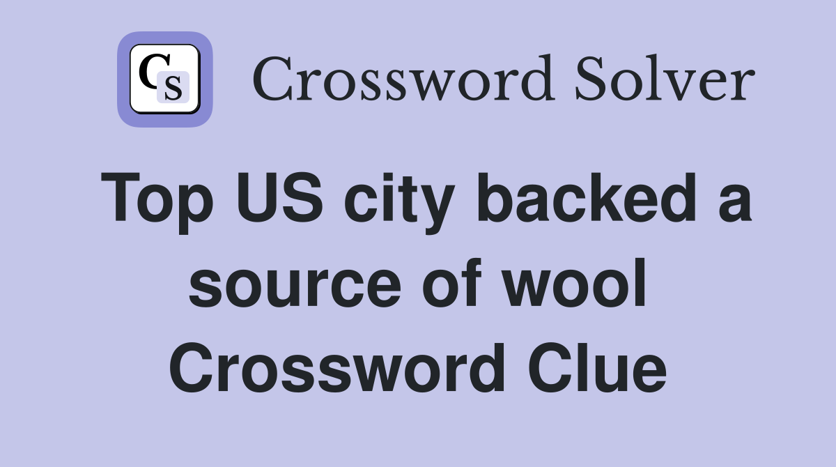 Top US city backed a source of wool Crossword Clue