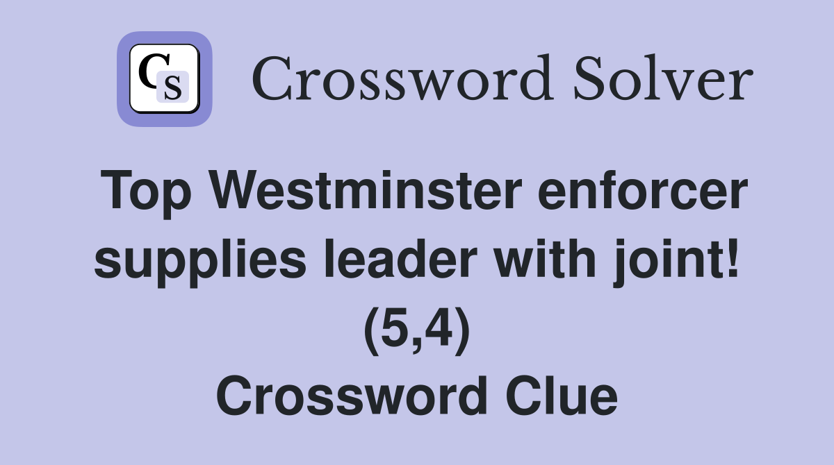 Top Westminster enforcer supplies leader with joint! (5,4) Crossword Clue
