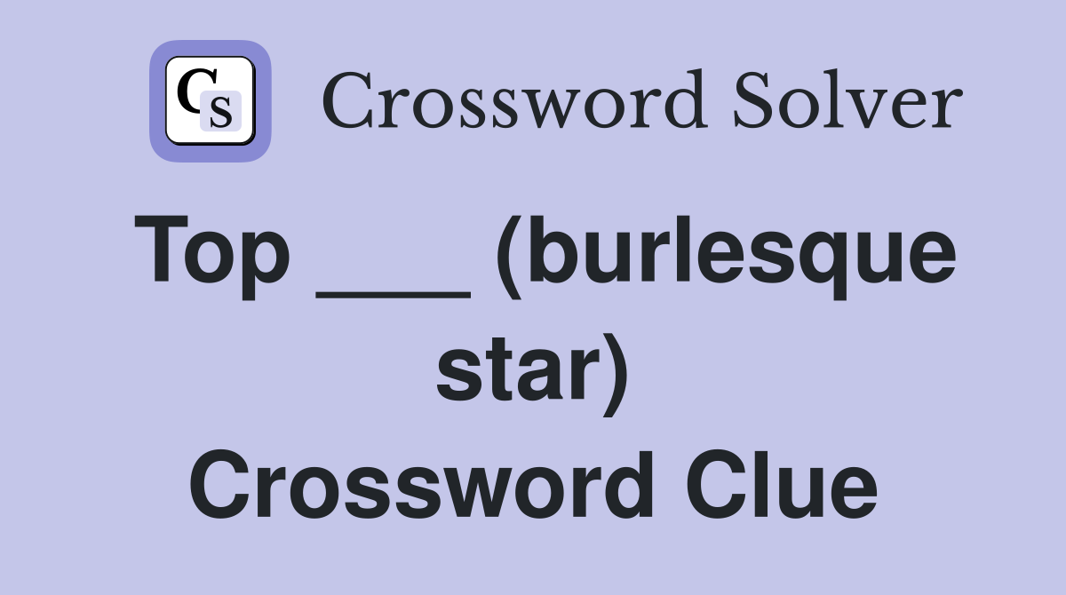 Top ___ (burlesque star) Crossword Clue