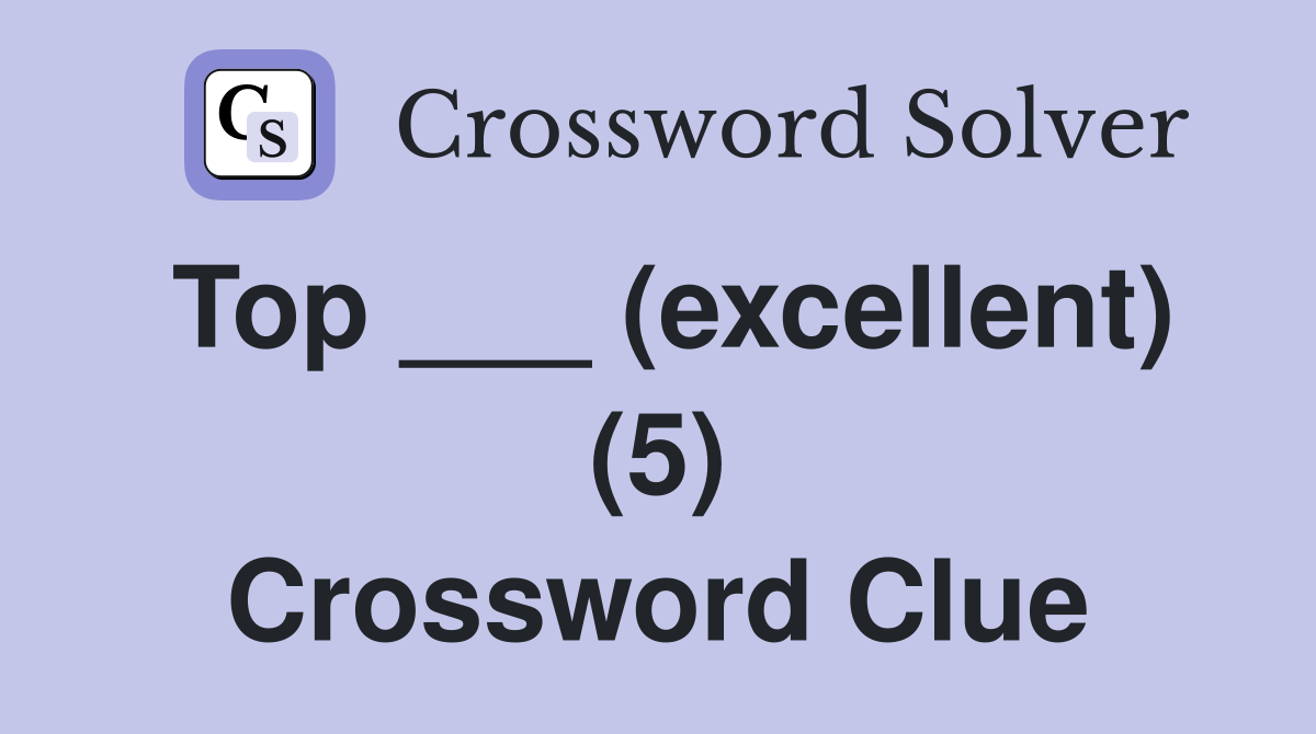 Top ___ (excellent) (5) Crossword Clue