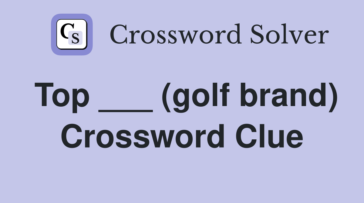 Top ___ (golf brand) Crossword Clue