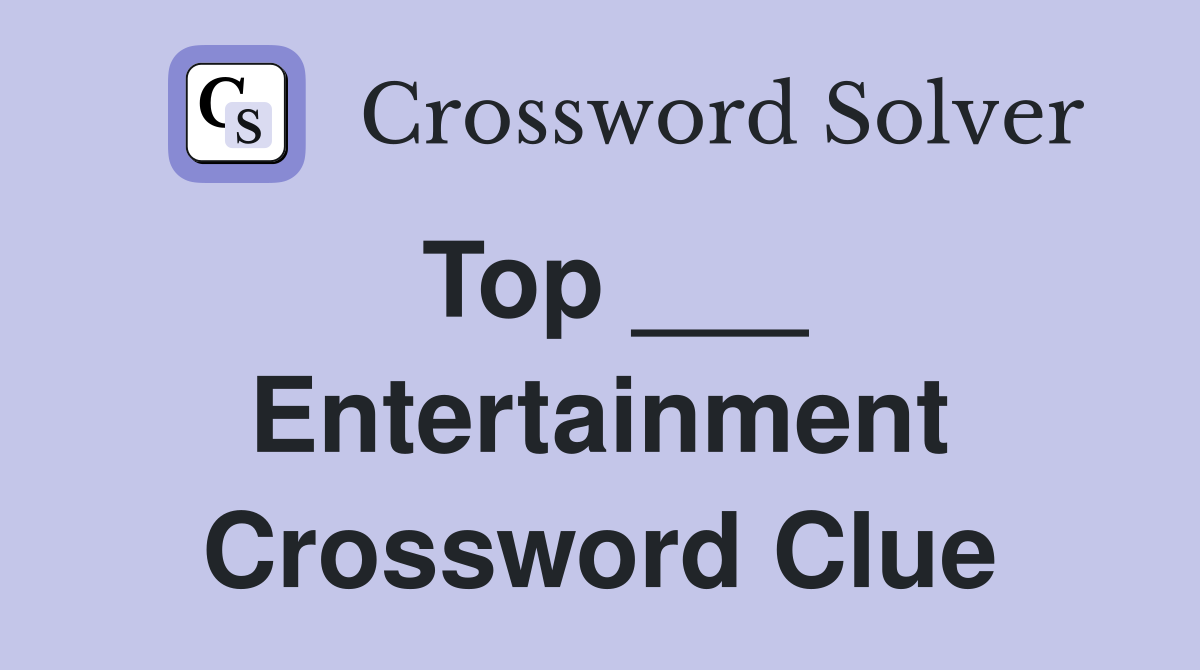 Top ___ Entertainment Crossword Clue