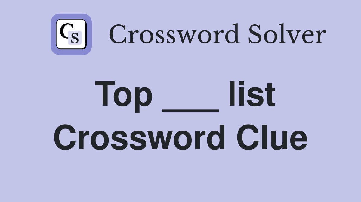 Top ___ list Crossword Clue