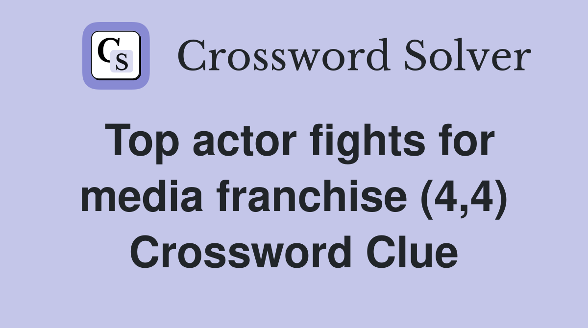 Top actor fights for media franchise (4,4) Crossword Clue