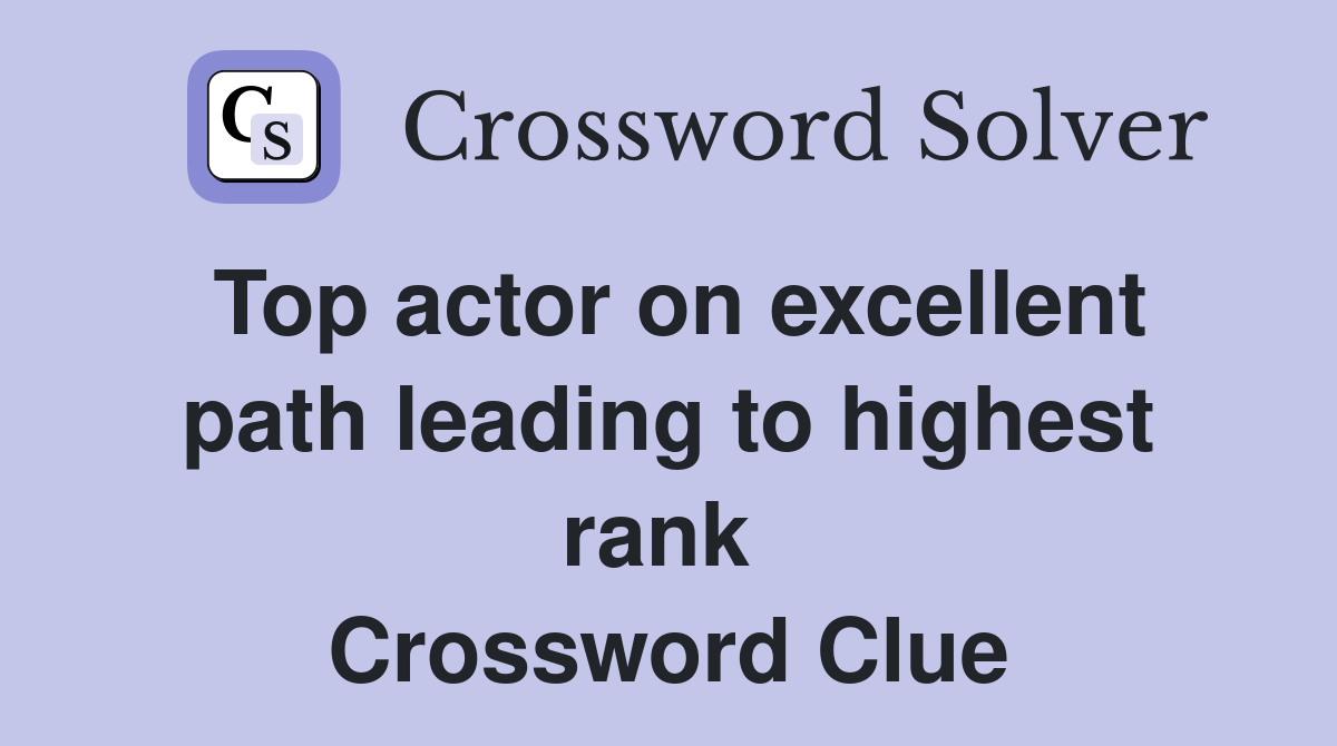 Top actor on excellent path leading to highest rank  Crossword Clue