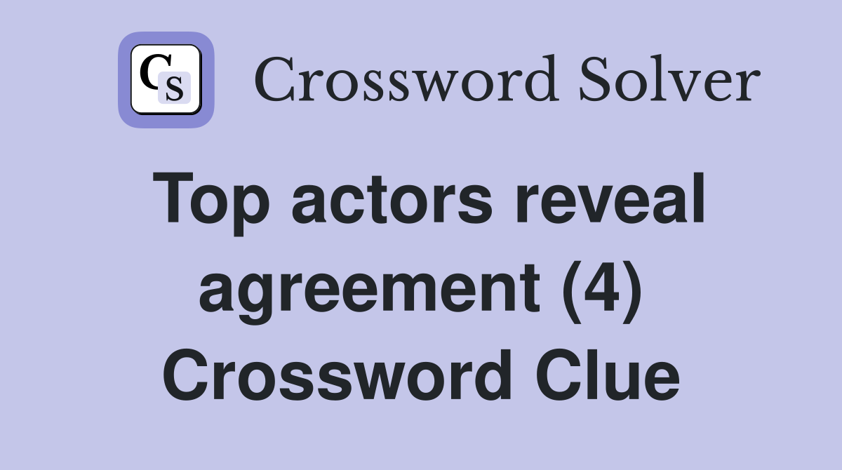Top actors reveal agreement (4) Crossword Clue