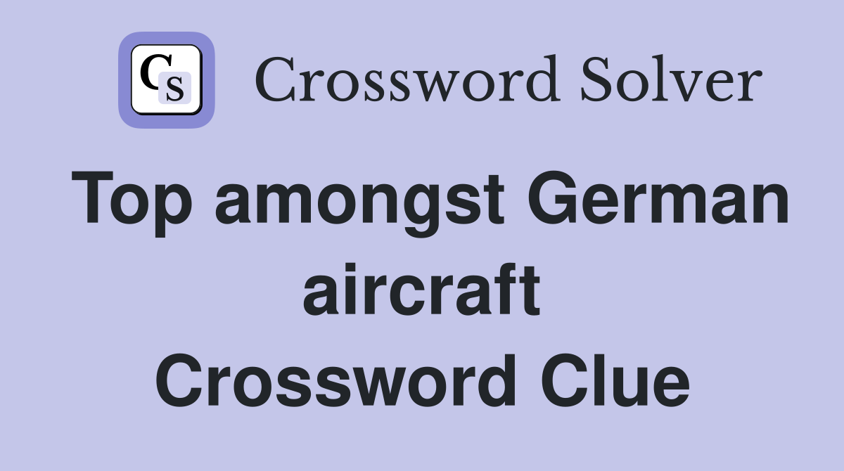 Top amongst German aircraft Crossword Clue