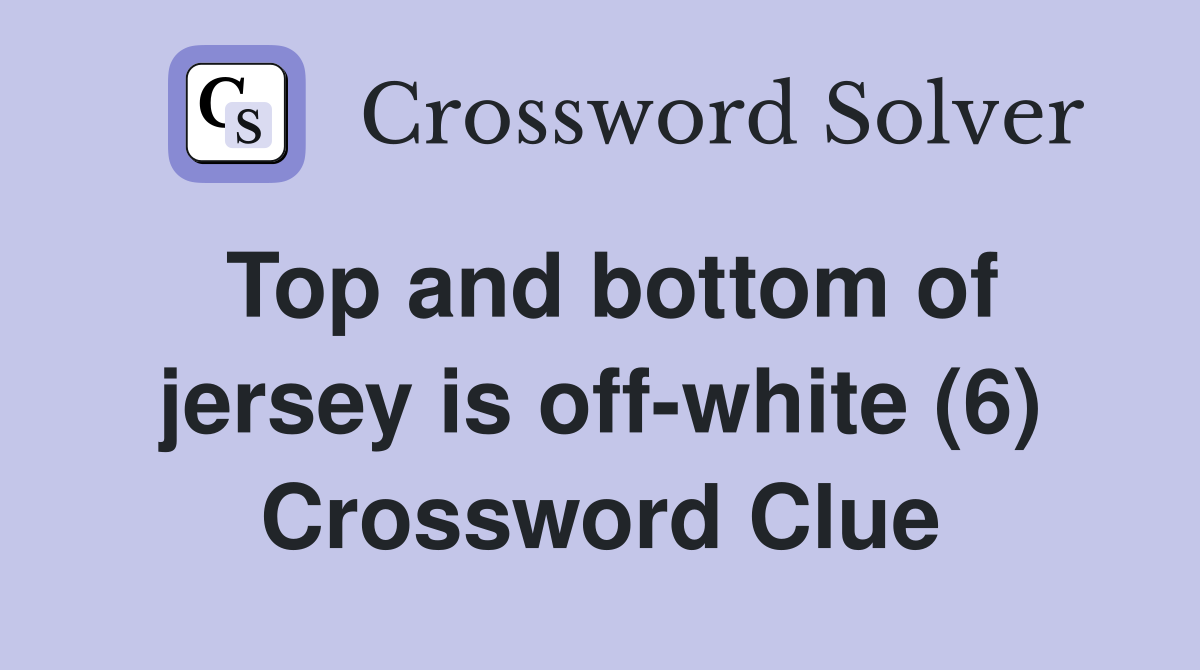 Top and bottom of jersey is off-white (6) Crossword Clue