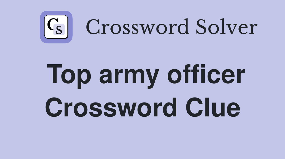 Top army officer Crossword Clue