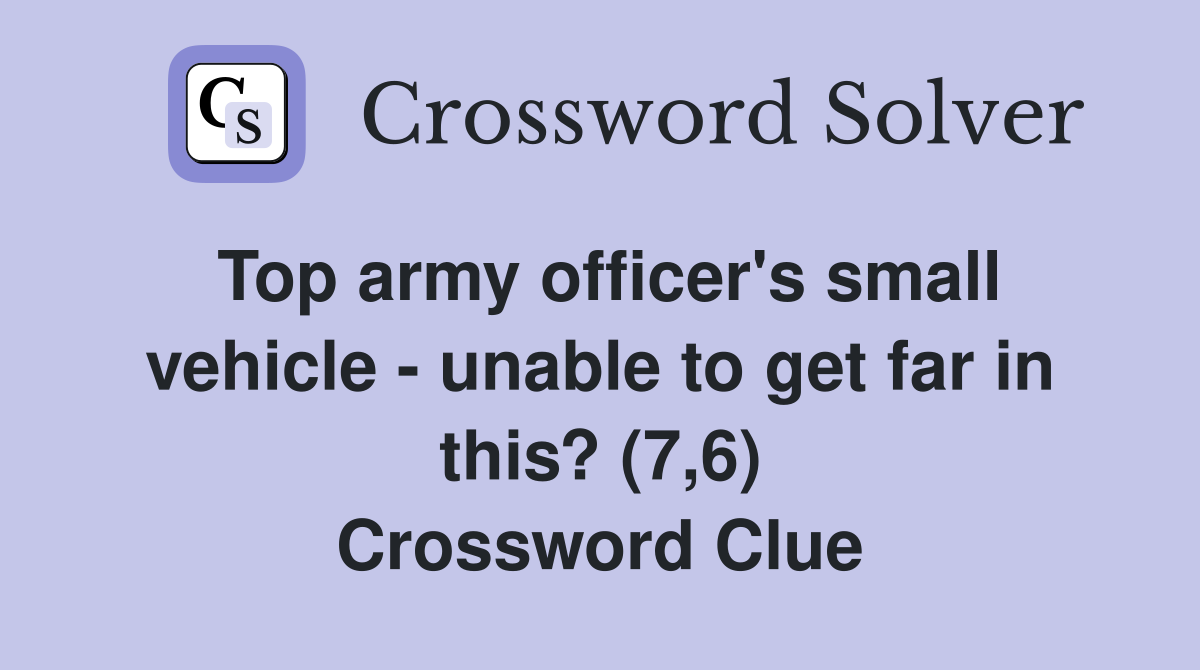 Top army officer's small vehicle - unable to get far in this? (7,6) Crossword Clue