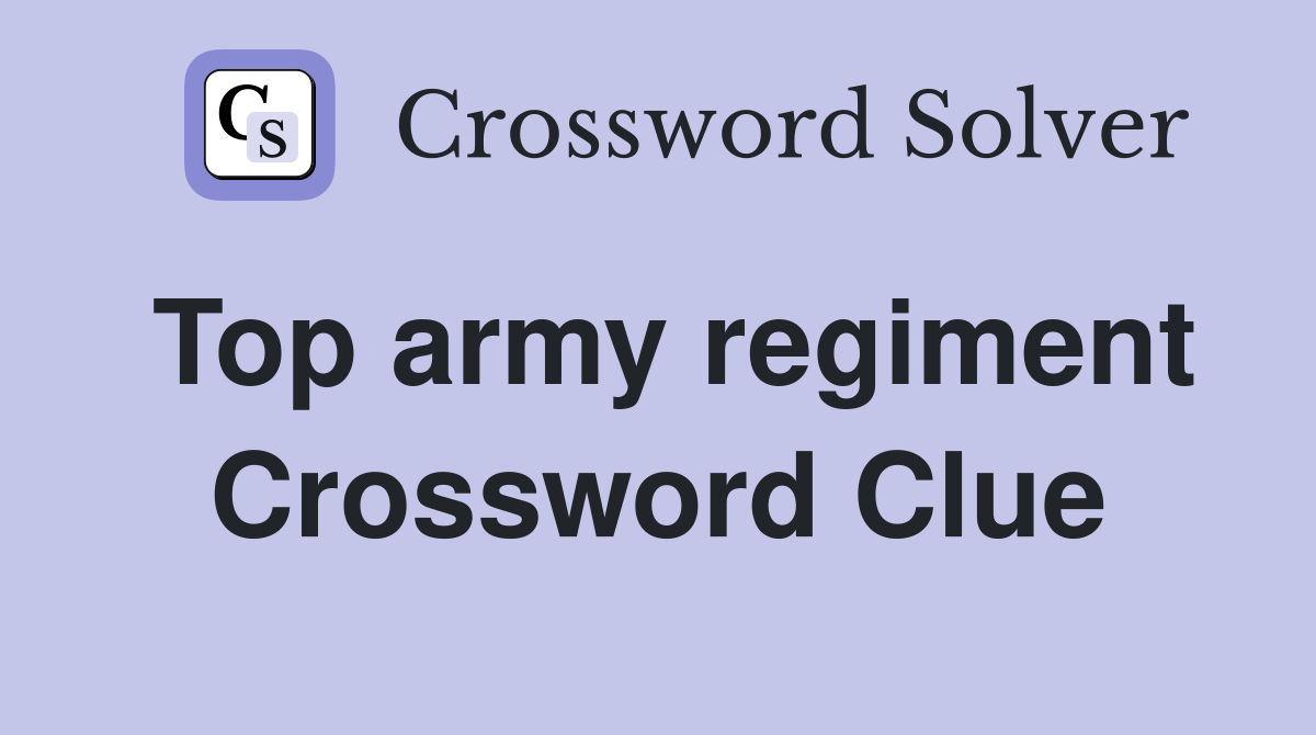 Top army regiment Crossword Clue