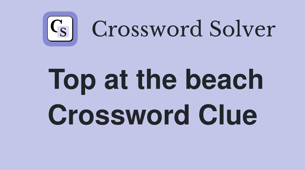 Top at the beach Crossword Clue