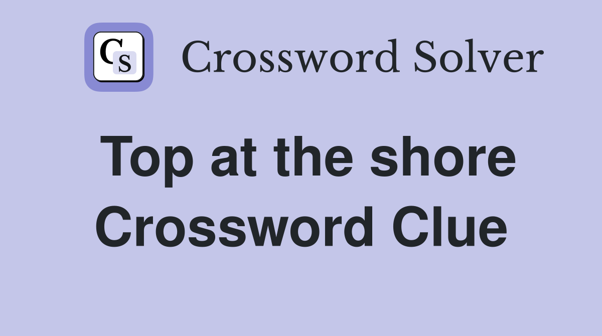 Top at the shore Crossword Clue