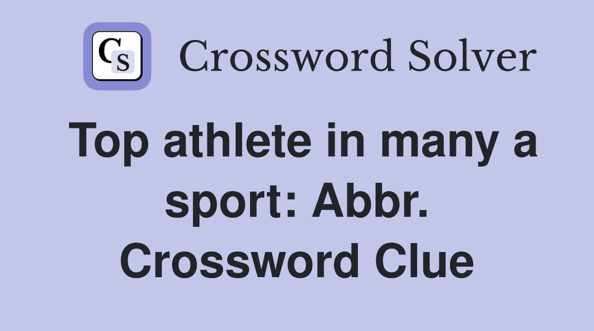 Top athlete in many a sport: Abbr. Crossword Clue