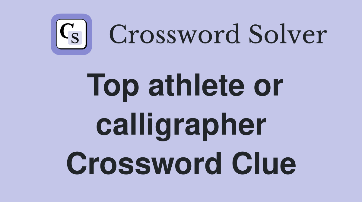Top athlete or calligrapher Crossword Clue