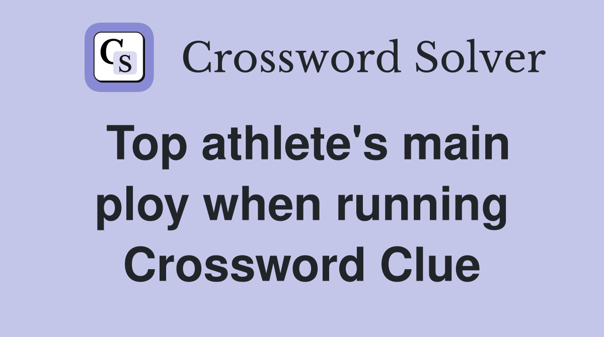 Top athlete's main ploy when running Crossword Clue