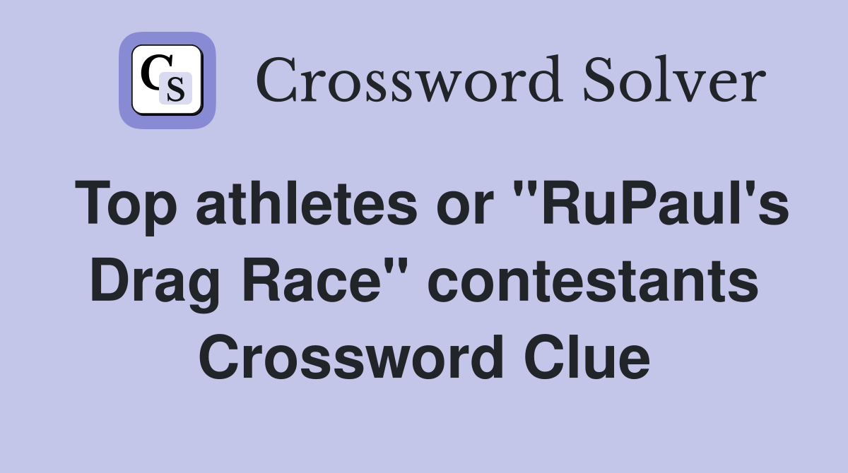 Top athletes or "RuPaul's Drag Race" contestants Crossword Clue