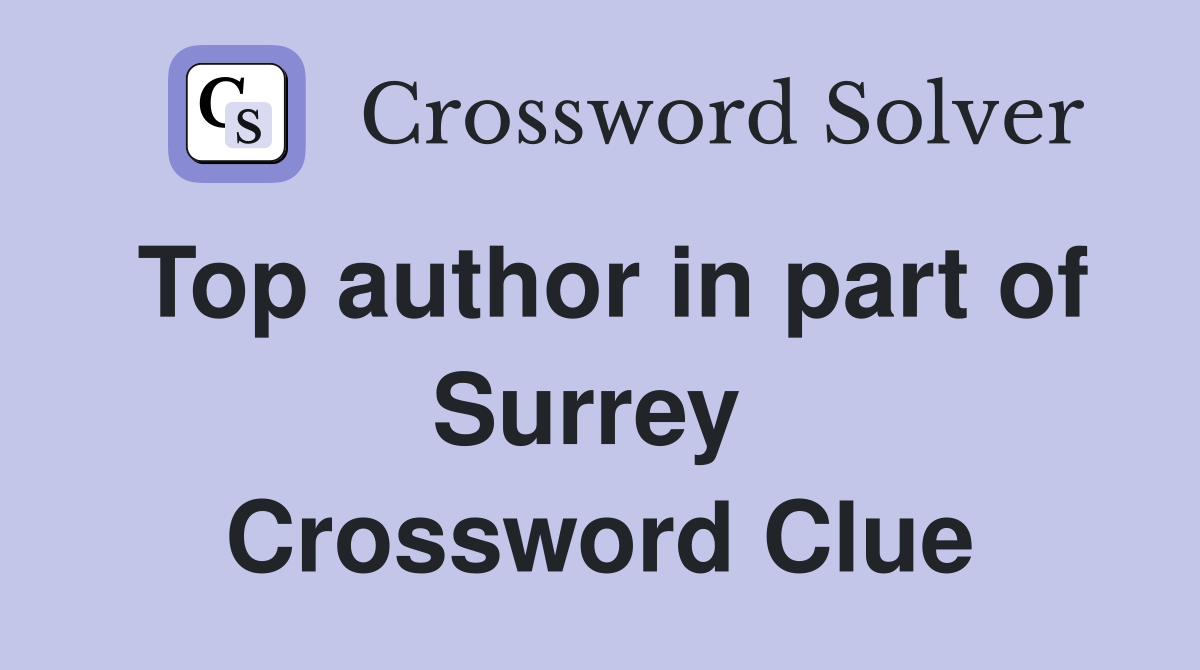 Top author in part of Surrey  Crossword Clue
