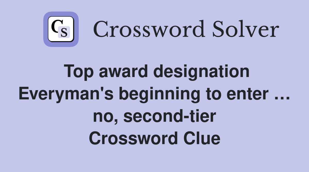 Top award designation Everyman's beginning to enter … no, second-tier Crossword Clue