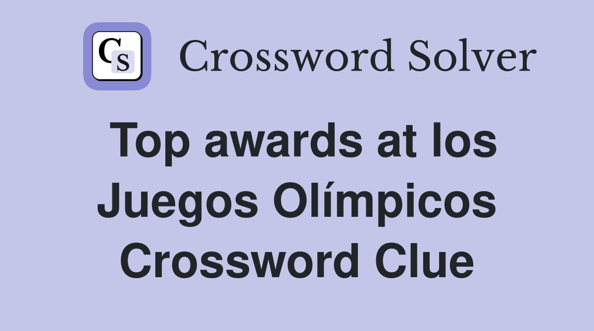 Top awards at los Juegos Olímpicos Crossword Clue