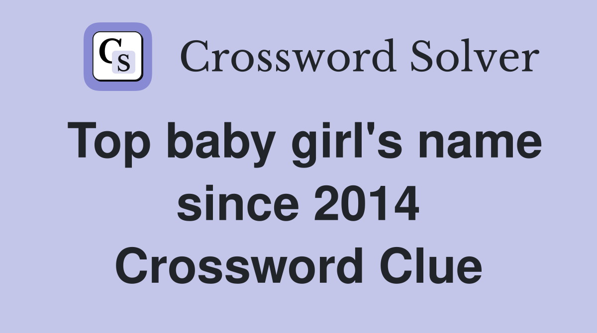 Top baby girl's name since 2014 Crossword Clue