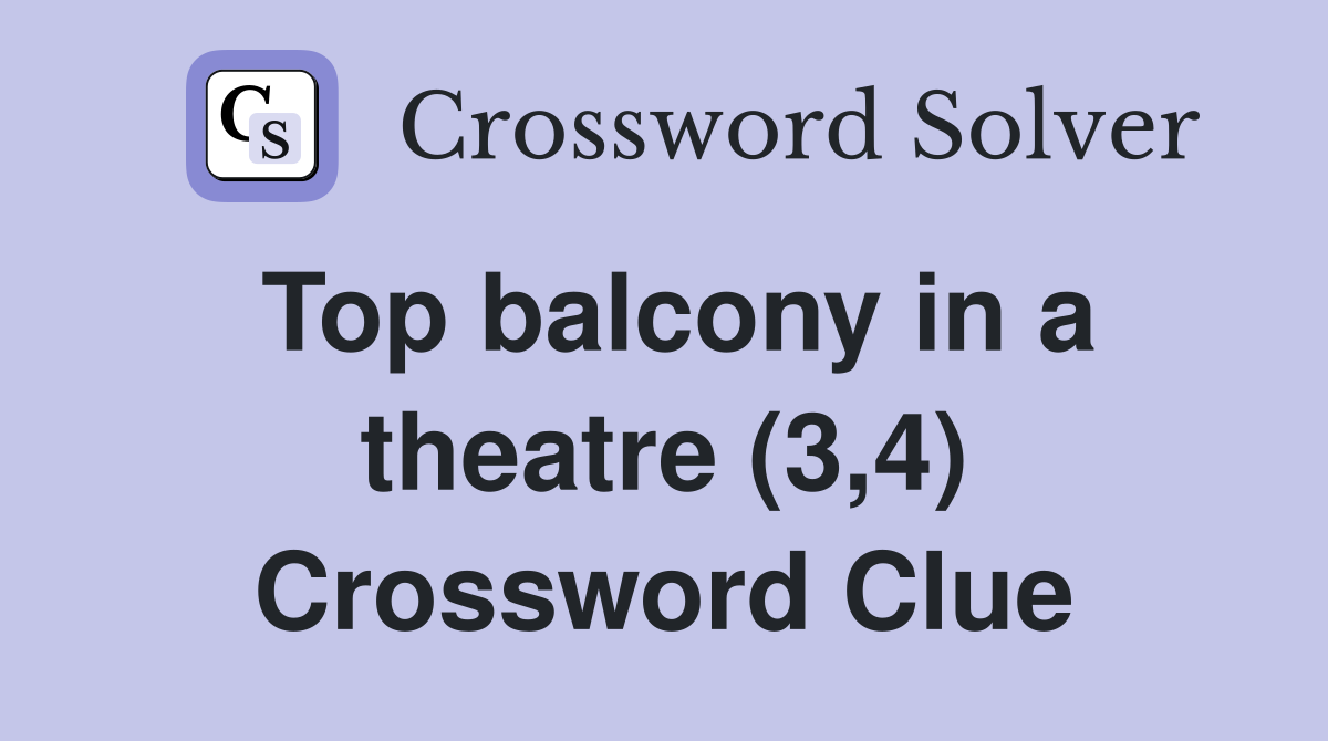 Top balcony in a theatre (3,4) Crossword Clue